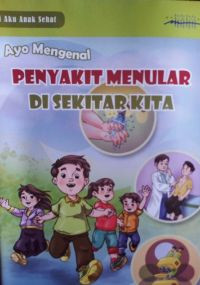 Image of Ayo Mengenal : Penyakit Menular Di Sekitar Kita
