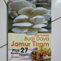 Image of Kiat Sukses Budi Daya Jamur Tiram :  Plus 27 Resep Favorit Jamur Tiram