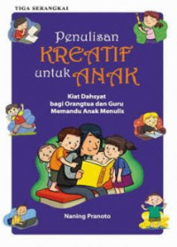 Image of Penulisan Kreatif Untuk Anak : Kiat Dahsyat Bagi Orang Tua dan Guru Membantu anak Menulis